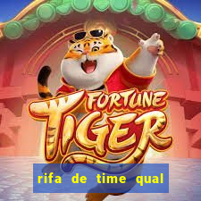 rifa de time qual sai mais